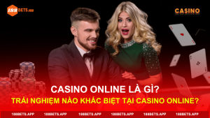Casino Online Là Gì? Trải Nghiệm Nào Khác Biệt Tại Casino Online?
